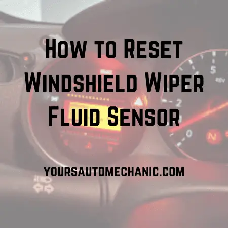 How To Reset Windshield Wiper Fluid Sensor?