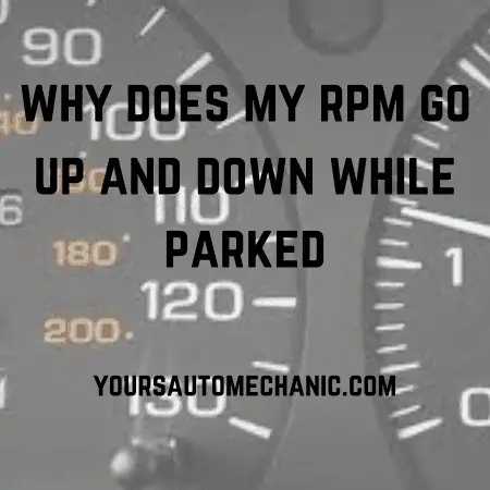 Why Does My RPM Go Up And Down While Parked 